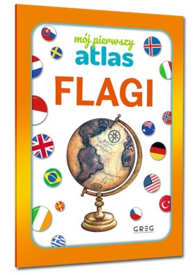 Mój pierwszy atlas. Flagi pomaga poznawać świat GREG
