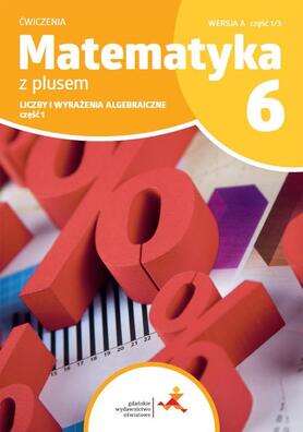 Matematyka z plusem kl.6/1 wersja A Liczby i wyrażenia algebraiczne GWO 2025