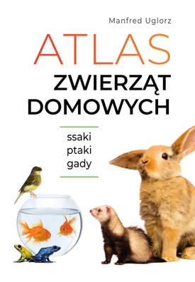 Atlas zwierząt domowych Ssaki ptaki gady TWARDA